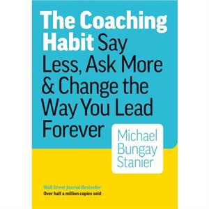 Coaching Habit by Bungay Michael Stainer