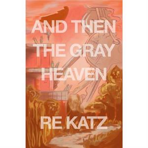 And Then the Gray Heaven by RE Katz