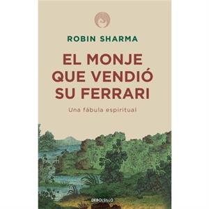 El monje que vendio su Ferrari Una fabula espiritual  The Monk Who Sold His Ferrari A Spiritual Fable About Fulfilling Your Dreams amp Reaching Your Destiny by Robin Sharma