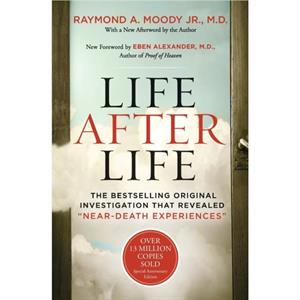 Life After Life  The Bestselling Original Investigation That Revealed NearDeath Experiences by Raymond Moody