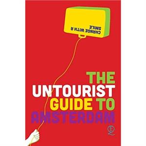 The Untourist Guide to Amsterdam by Eelko Hamer