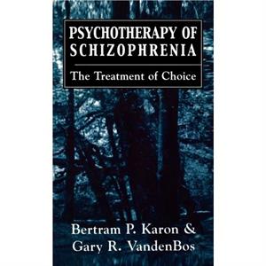 Psychotherapy of Schizophrenia by Gary R. VandenBos