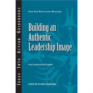 Building an Authentic Leadership Image by David P. Campbell