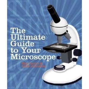 The Ultimate Guide to Your Microscope by Shar Levine & Leslie Johnstone
