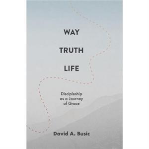 Way Truth Life by Busic David A. Busic