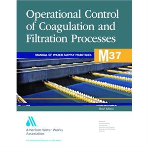 M37 Operational Control of Coagulation and Filtration Processes by American Water Works Association