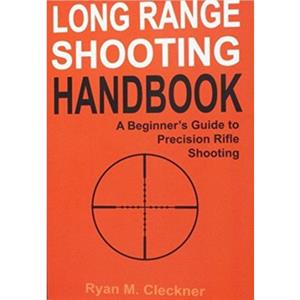 Long Range Shooting Handbook by Ryan M Cleckner