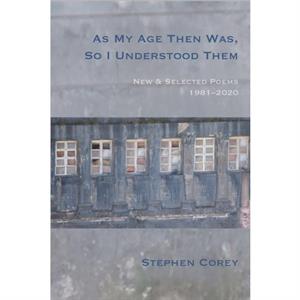 As My Age Then Was So I Understood Them by Stephen Corey