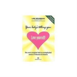 Your Bodys Telling You Love Yourself by Lise Bourbeau