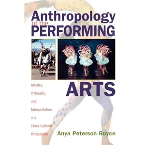 Anthropology of the Performing Arts by Anya Peterson Royce