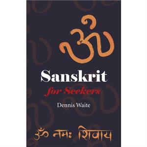 Sanskrit for Seekers by Dennis Waite