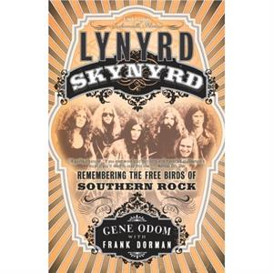 Lynyrd Skynyrd  Remembering the Free Birds of Southern Rock by Gene Odom & Frank Dorman