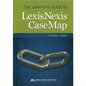 The Lawyers Guide to LexisNexis Casemap by Daniel Siegel