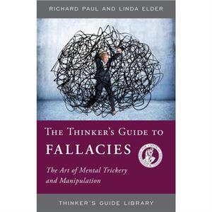 The Thinkers Guide to Fallacies by Linda Elder