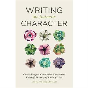 Writing the Intimate Character by Jordan Rosenfeld