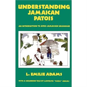 Understanding Jamaican Patois by Emilie L Adams