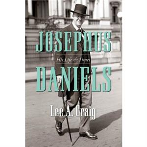 Josephus Daniels by Lee A. Craig