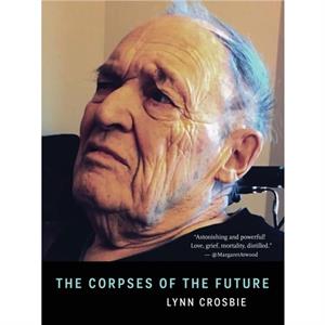 The Corpses of the Future by Lynn Crosbie