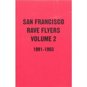 SF Rave Flyers 19911993 Volume 2 by Dano Lepez