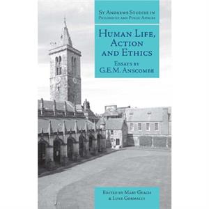 Human Life Action and Ethics by G.E.M. Anscombe