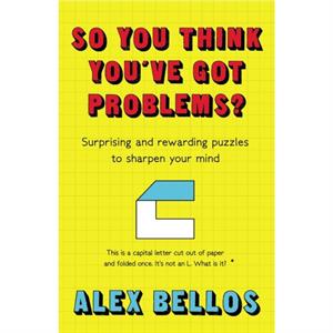 So You Think Youve Got Problems by Alex Bellos