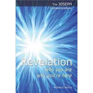 Revelation  Who You are Why Youre Here by Michael G. Reccia