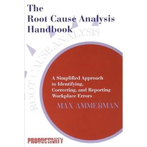 The Root Cause Analysis Handbook by Max Ammerman