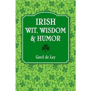 Irish Wit Wisdom And Humor by Gerd De Ley