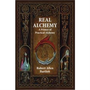 Real Alchemy by Robert Allen Robert Allen Bartlett Bartlett