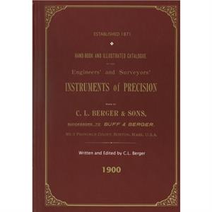 Handbook And Illustrated Catalogue of the Engineers and Surveyors Instruments of Precision  Made By C. L. Berger  Sons  1900 by C. L. Berger