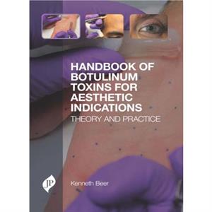 Handbook of Botulinum Toxins for Aesthetic Indications by Kenneth Beer