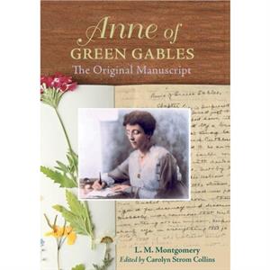 Anne of Green Gables The Original Manuscript by Lucy Maud Montgomery