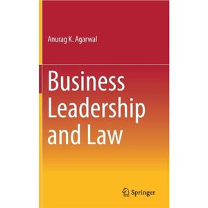 Business Leadership and Law by Anurag K. Agarwal