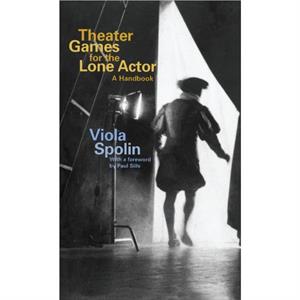 Theater Games for the Lone Actor by Viola Spolin