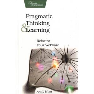 Pragmatic Thinking and Learning by Andy Hunt