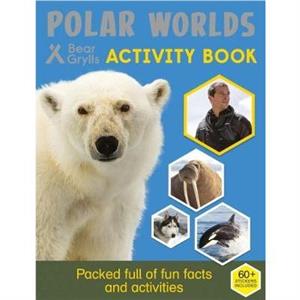 Bear Grylls Sticker Activity Polar Worlds by Bear Grylls