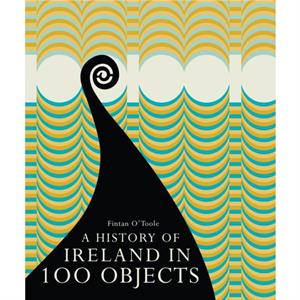 A History of Ireland in 100 Objects by Fintan OToole