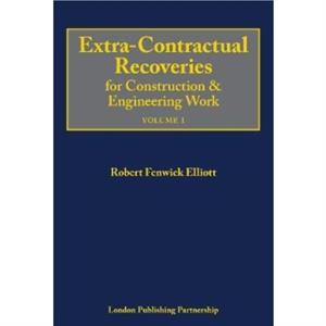 ExtraContractual Recoveries for Construction and Engineering Work by Robert Fenwick Elliott