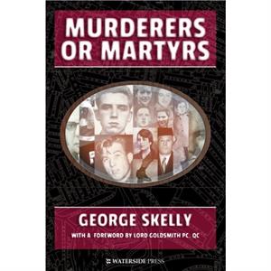 Murderers or Martyrs by George Skelly