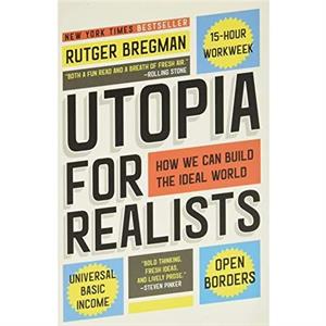 Utopia for Realists  How We Can Build the Ideal World by Rutger Bregman