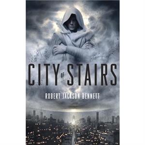 City of Stairs  A Novel by Robert Jackson Bennett