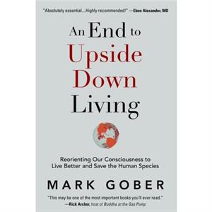 An End to Upside Down Living by Mark Gober