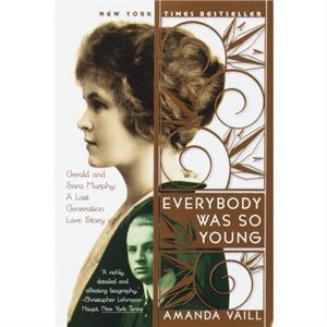 Everybody Was So Young  Gerald and Sara Murphy A Lost Generation Love Story by Amanda Vaill