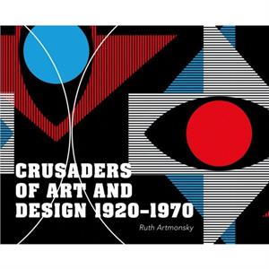 Crusaders of Art and Design 19201970 by Ruth Artmonsky