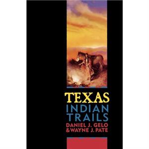 Texas Indian Trails by Daniel J. Gelo