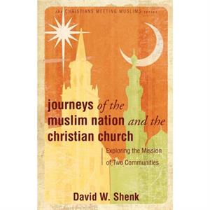 Journeys of the Muslim Nation and the Christian Church by Shenk David W. Shenk