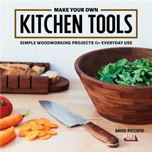 Make Your Own Kitchen Tools by David Picciuto