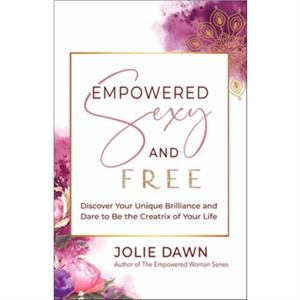 Empowered Sexy and Free by Jolie Dawn