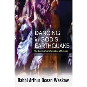 Dancing in Gods Earthquake by Arthur Ocean Waskow