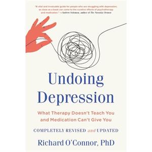 Undoing Depression  What Therapy Doesnt Teach You and Medication Cant Give You by Richard O Connor